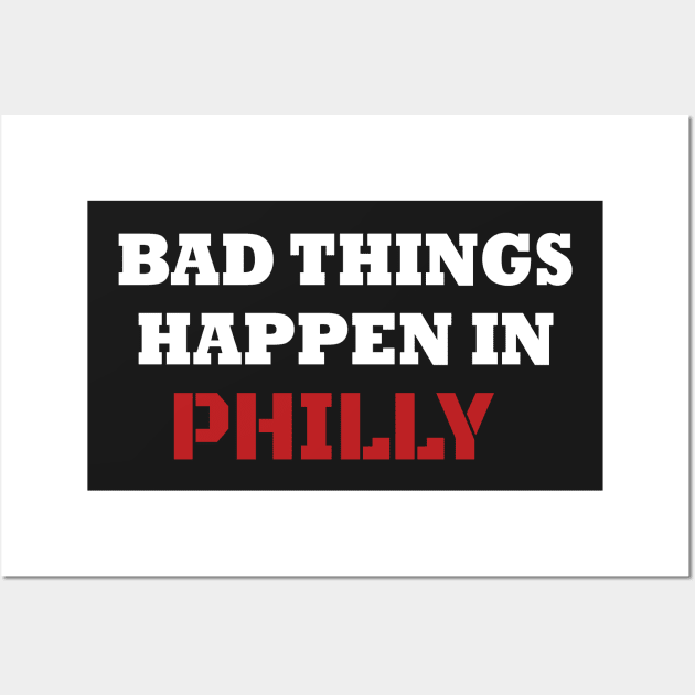 Bad Things Happen In Philadelphia - Vote Blue Wall Art by WassilArt